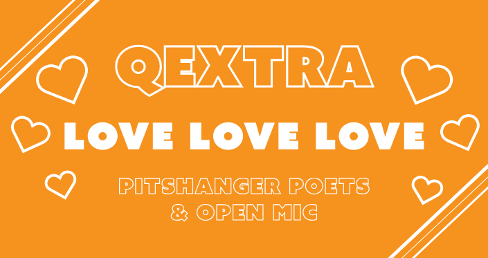 QExtra: LOVE LOVE LOVE (Pitshanger Poets & Open Mic)